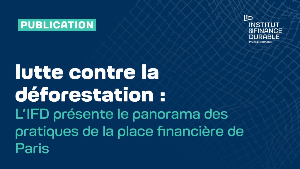 L’IFD présente le panorama des pratiques de la place financière de Paris pour lutter contre la déforestation