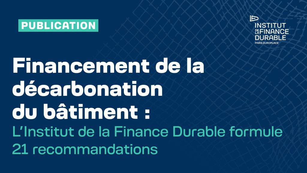 L’Institut de la Finance Durable formule 21 recommandations pour financer la décarbonation du bâtiment