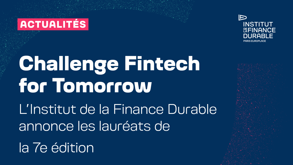 L’Institut de la Finance Durable annonce les lauréats de la 7e édition du Challenge Fintech for Tomorrow