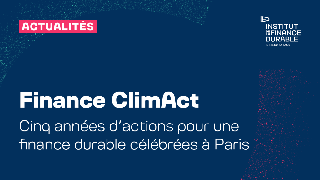Finance ClimAct : Cinq années d’actions pour une finance durable célébrées à Paris