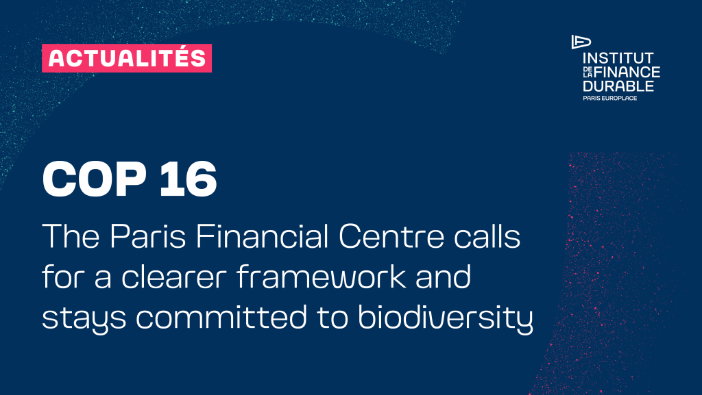 COP16 : The Paris Financial Centre calls for a clearer framework and stays committed to biodiversity