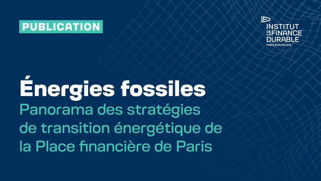 L’Institut de la Finance Durable publie le Panorama des stratégies de transition énergétique des acteurs financiers de la Place de Paris