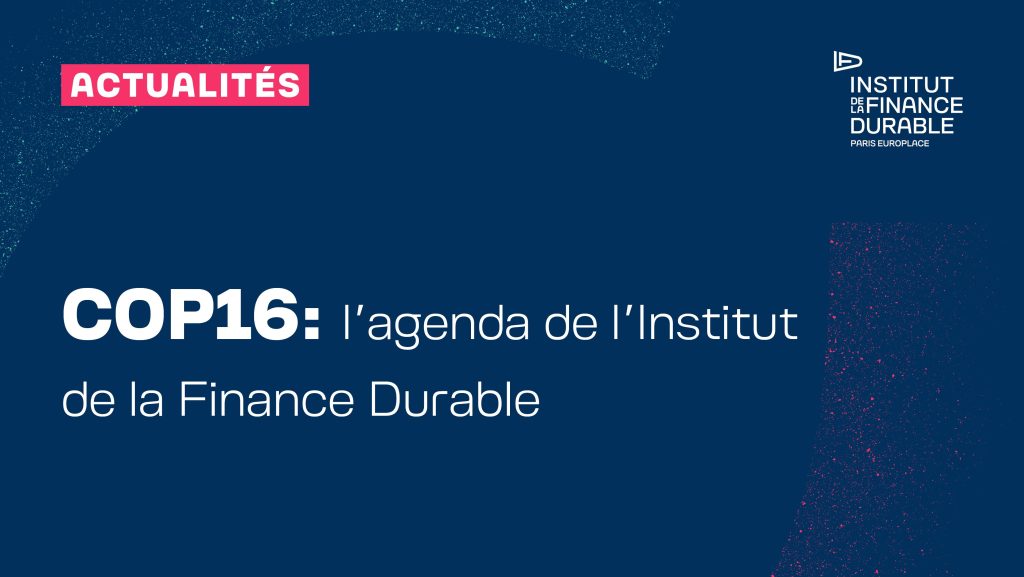 COP16 : l’agenda de l’Institut de la Finance Durable