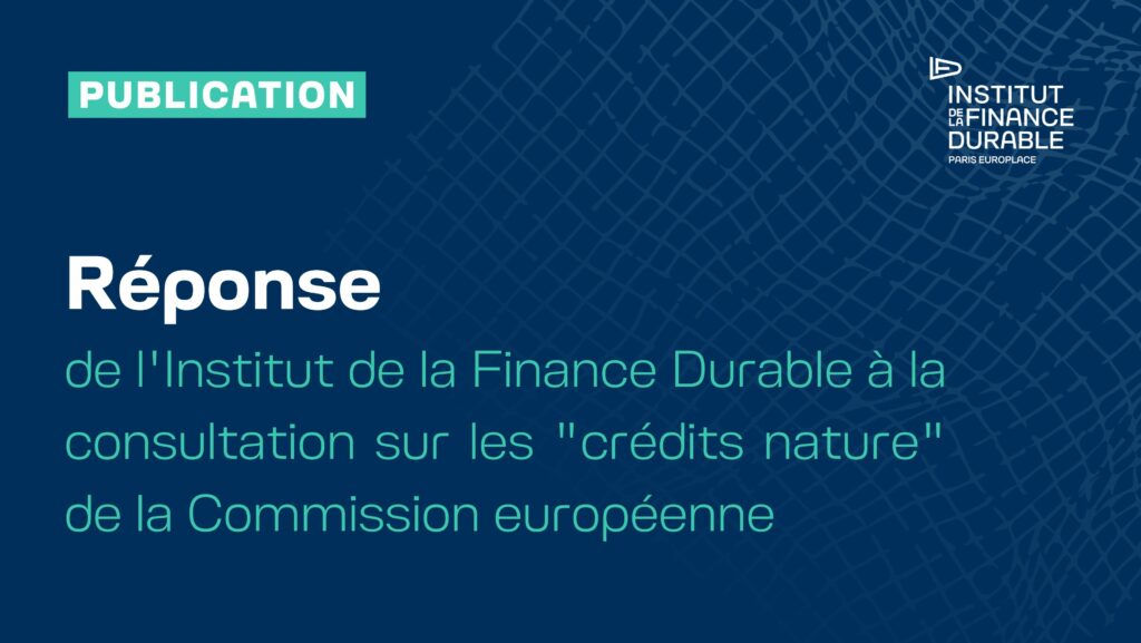 Réponse de l&rsquo;Institut de la Finance Durable à la consultation « crédits nature » de la Commission européenne