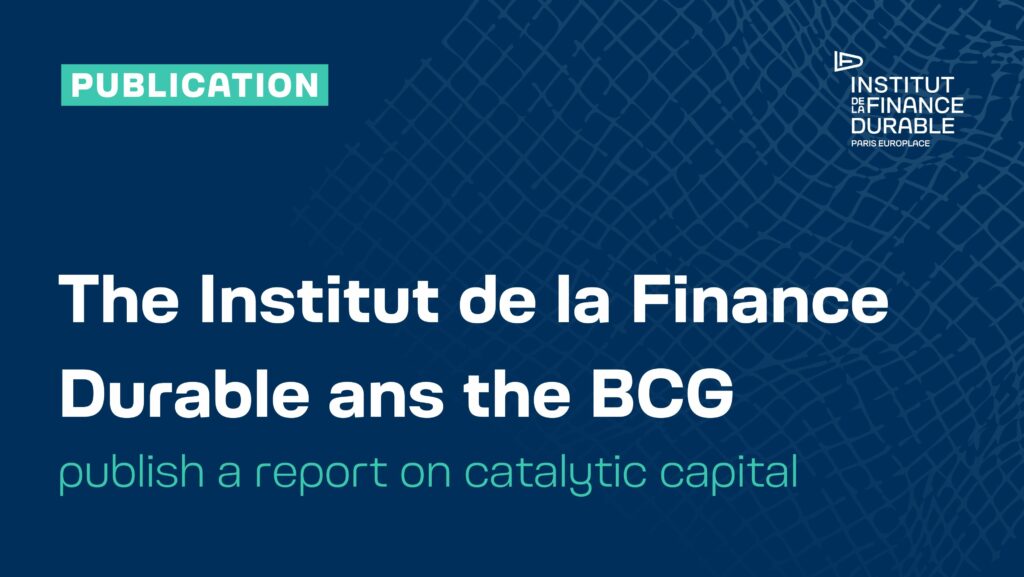 Institut de la Finance Durable and BCG publish a report on catalytic capital to accelerate private sector involvement in development financing