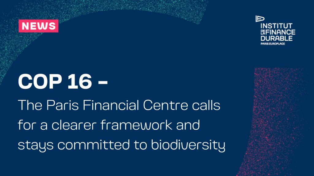 COP16: The Paris Financial Centre calls for a clearer framework and stays committed to biodiversity