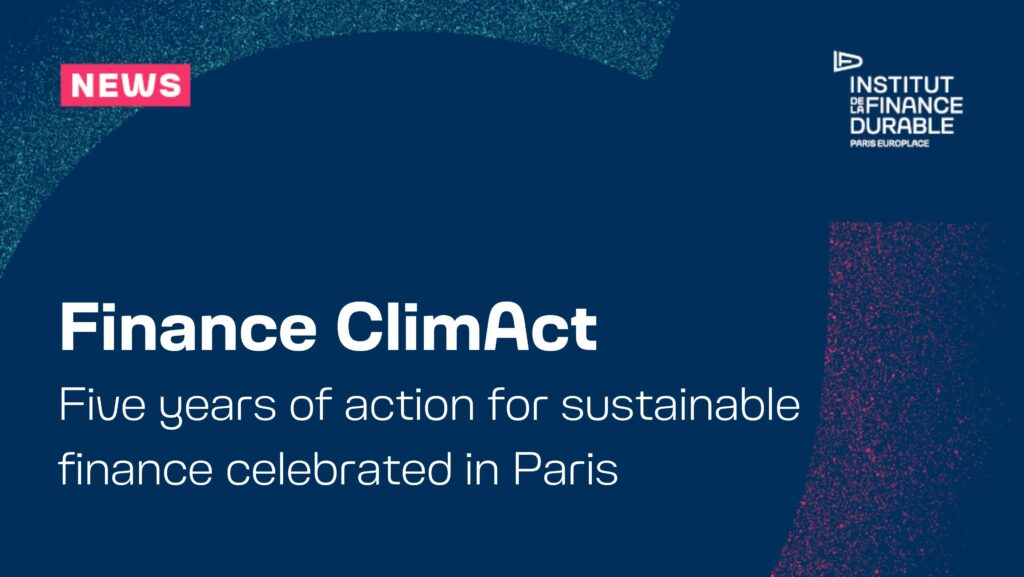 Finance ClimAct: Five years of action for sustainable finance celebrated in Paris