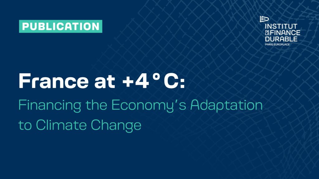 The Institut de la Finance Durable has published its report ‘France at +4°C: Financing the Economy’s Adaptation to Climate Change’
