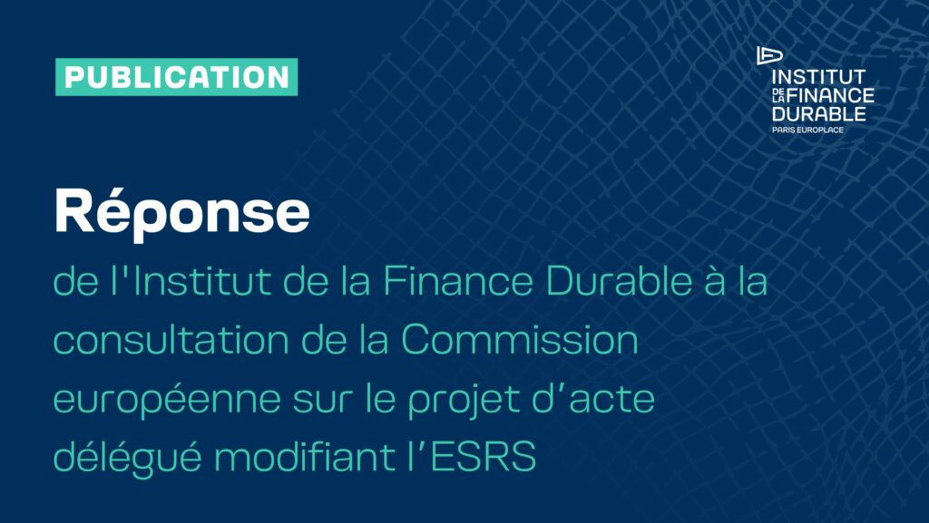 Réponse de l&rsquo;Institut de la Finance Durable à la consultation de la Commission européenne sur le projet d’acte délégué modifiant l’ESRS